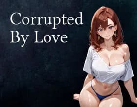 Corrupted By Love [v 1.5]