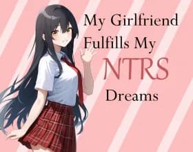 My Girlfriend Fulfills My Netorase Dreams [v 0.4]